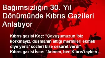 Bağımsızlığın 30. Yıl Dönümünde Kıbrıs Gazileri Anlatıyor