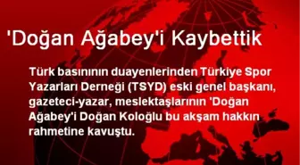 'Doğan Ağabey'i Kaybettik