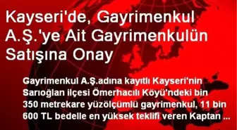 Kayseri'de, Gayrimenkul A.Ş.'ye Ait Gayrimenkulün Satışına Onay