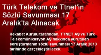 Türk Telekom ve Ttnet'in Sözlü Savunması 17 Aralık'ta Alınacak