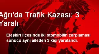 Ağrı'da Trafik Kazası: 3 Yaralı