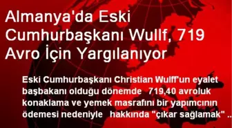 Almanya'da Eski Cumhurbaşkanı Wullf, 719 Avro İçin Yargılanıyor