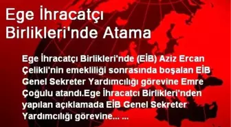 Ege İhracatçı Birlikleri'nde Atama