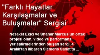 'Farklı Hayatlar Karşılaşmalar ve Buluşmalar' Sergisi