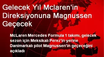 Gelecek Yıl Mclaren'in Direksiyonuna Magnussen Geçecek