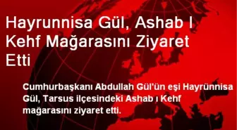 Hayrunnisa Gül, Ashab I Kehf Mağarasını Ziyaret Etti