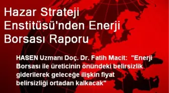 Hazar Strateji Enstitüsü'nden Enerji Borsası Raporu