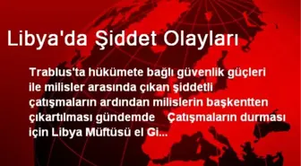 Libya'da Şiddet Olayları