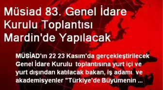 Müsiad 83. Genel İdare Kurulu Toplantısı Mardin'de Yapılacak