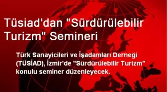 Tüsiad'dan 'Sürdürülebilir Turizm' Semineri