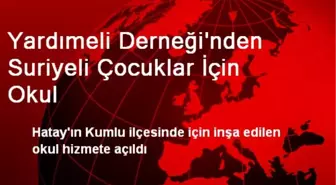 Yardımeli Derneği'nden Suriyeli Çocuklar İçin Okul