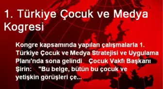 1. Türkiye Çocuk ve Medya Kogresi