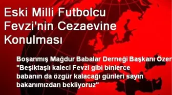 Eski Milli Futbolcu Fevzi'nin Cezaevine Konulması