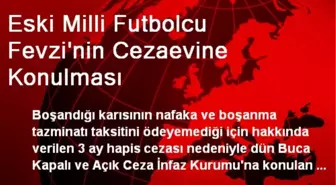 Eski Milli Futbolcu Fevzi'nin Cezaevine Konulması