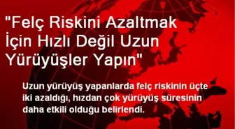 'Felç Riskini Azaltmak İçin Hızlı Değil Uzun Yürüyüşler Yapın'