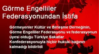 Görme Engelliler Federasyonundan İstifa