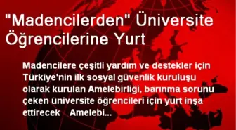 'Madencilerden' Üniversite Öğrencilerine Yurt