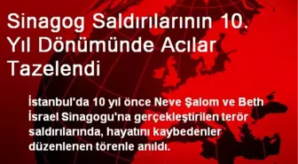 Sinagog Saldırılarının 10. Yıl Dönümünde Acılar Tazelendi