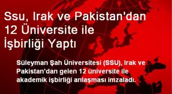 Ssu, Irak ve Pakistan'dan 12 Üniversite ile İşbirliği Yaptı