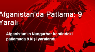 Afganistan'da Patlama: 9 Yaralı