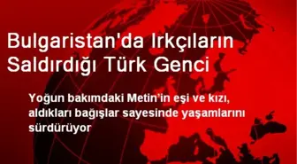 Bulgaristan'da Irkçıların Saldırdığı Türk Genci