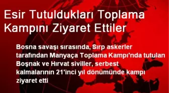 Esir Tutuldukları Toplama Kampını Ziyaret Ettiler