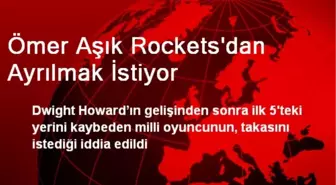 Ömer Aşık Rockets'dan Ayrılmak İstiyor