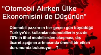 'Otomobil Alırken Ülke Ekonomisini de Düşünün'