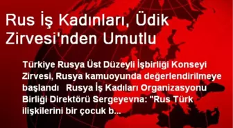 Rus İş Kadınları, ÜDİK Zirvesi'nden Umutlu