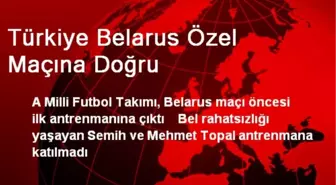 Türkiye Belarus Özel Maçına Doğru