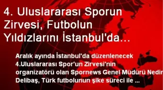 4. Uluslararası Sporun Zirvesi, Futbolun Yıldızlarını İstanbul'da Buluşturacak