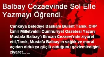 Balbay Cezaevinde Sol Elle Yazmayı Öğrendi.