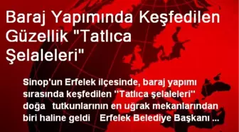 Baraj Yapımında Keşfedilen Güzellik 'Tatlıca Şelaleleri'