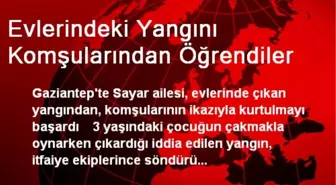 Evlerindeki Yangını Komşularından Öğrendiler