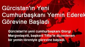 Gürcistan'ın Yeni Cumhurbaşkanı Yemin Ederek Görevine Başladı