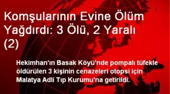 Komşularının Evine Ölüm Yağdırdı: 3 Ölü, 2 Yaralı (2)