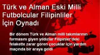 Türk ve Alman Eski Milli Futbolcular Filipinliler İçin Oynadı