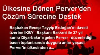 Ülkesine Dönen Perver'den Çözüm Sürecine Destek