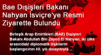 BAE Dışişleri Bakanı Nahyan İsviçre'ye Ziyarette Bulundu