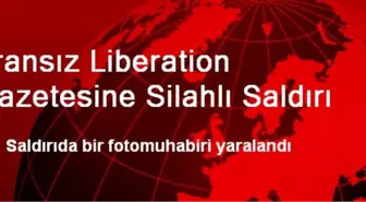 Fransız Liberation Gazetesine Silahlı Saldırı Düzenlendi