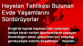 Heyelan Tehlikesi Bulunan Evde Yaşamlarını Sürdürüyorlar