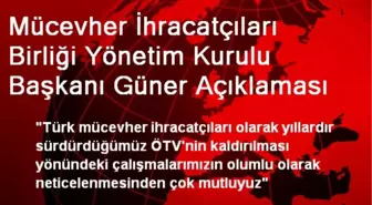 Mücevher İhracatçıları Birliği Yönetim Kurulu Başkanı Güner Açıklaması