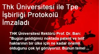 Thk Üniversitesi ile Tpe İşbirliği Protokolü İmzaladı