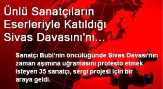 Ünlü Sanatçıların Eserleriyle Katıldığı Sivas Davasını'nı Unutmamak Sergisi Yarın Açılıyor