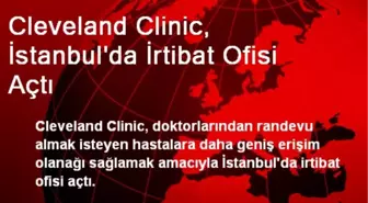 Cleveland Clinic, İstanbul'da İrtibat Ofisi Açtı