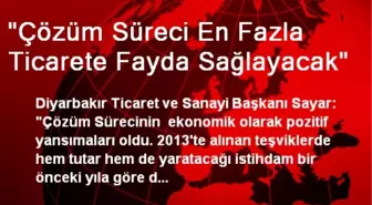 'Çözüm Süreci En Fazla Ticarete Fayda Sağlayacak'