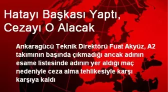 Hatayı Başkası Yaptı, Cezayı O Alacak