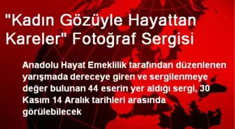 'Kadın Gözüyle Hayattan Kareler' Fotoğraf Sergisi