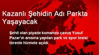 Kazanlı Şehidin Adı Parkta Yaşayacak