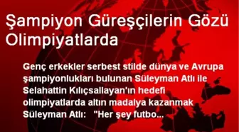 Şampiyon Güreşçilerin Gözü Olimpiyatlarda